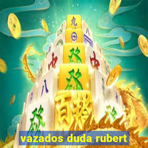 vazados duda rubert